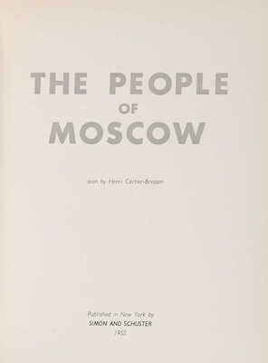 Cartier-Bresson H. The people of Moscow. New York: Simon and Schuster, 1955. 10 с., 78 л. ил., [20] c.; 27 * 20,5 см На английском языке. В издательском тканевом переплете, в издательской суперобложке. Коллекционная сохранность. Альбом фотографий знаменитого французского фотографа, мастера реалистичной фотографии XX в. Анри Картье-Брессона (1908-2004)